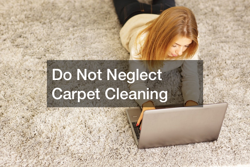 Do Not Neglect Carpet Cleaning