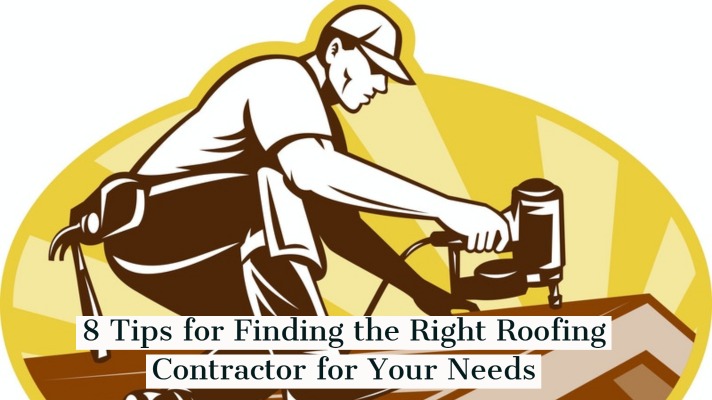 8 Tips for Finding the Right Roofing Contractor for Your Needs