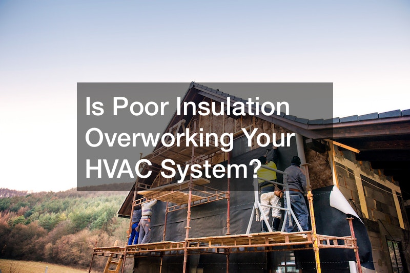 Is Poor Insulation Overworking Your HVAC System?