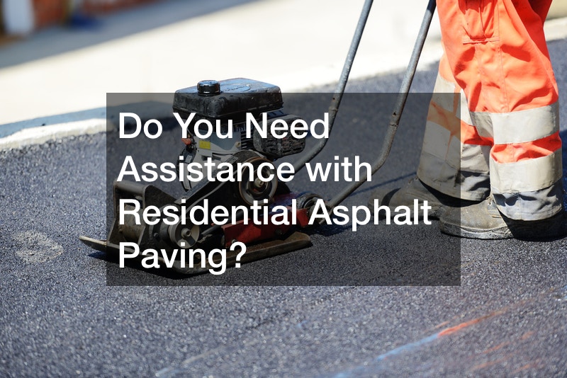 Do You Need Assistance with Residential Asphalt Paving?