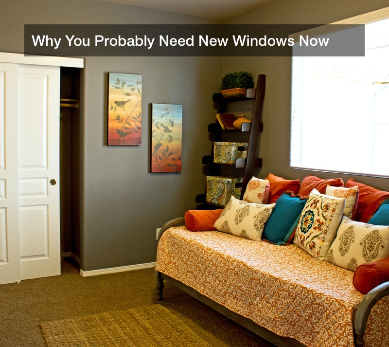 Why You Probably Need New Windows Now