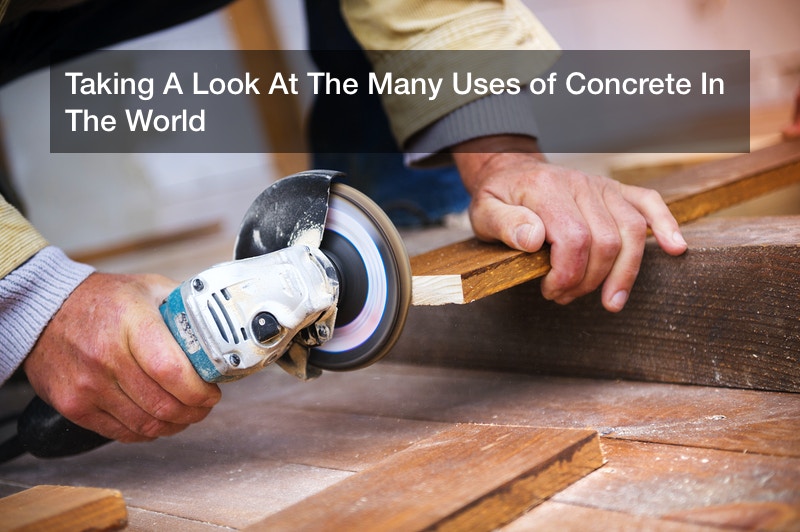 Taking A Look At The Many Uses of Concrete In The World