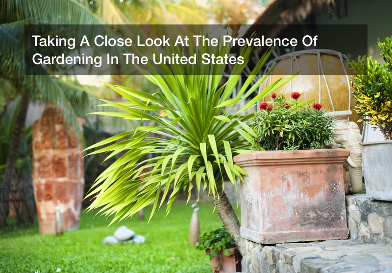 Taking A Close Look At The Prevalence Of Gardening In The United States