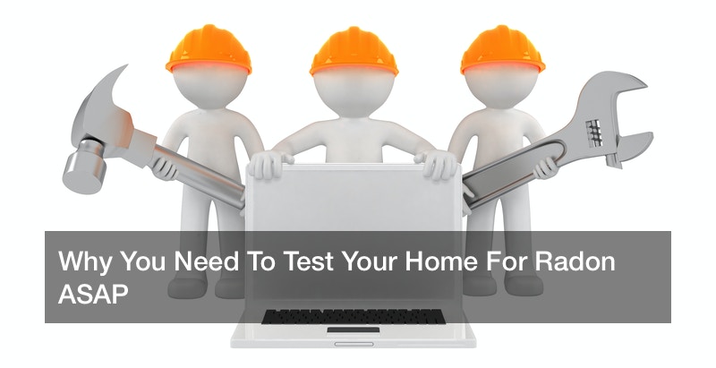 Why You Need To Test Your Home For Radon ASAP