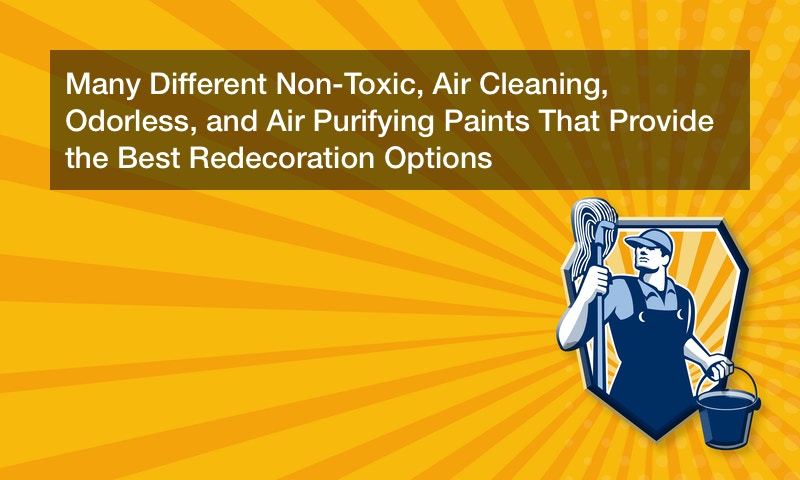 Many Different Non-Toxic, Air Cleaning, Odorless, and Air Purifying Paints That Provide the Best Redecoration Options