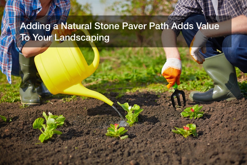 Adding a Natural Stone Paver Path Adds Value To Your Landscaping