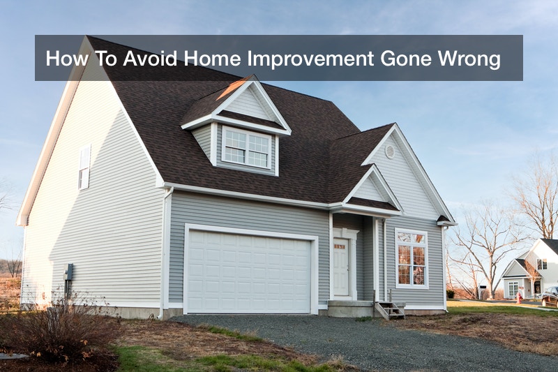 How To Avoid Home Improvement Gone Wrong