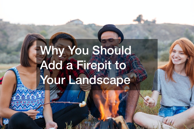 Why You Should Add a Firepit to Your Landscape