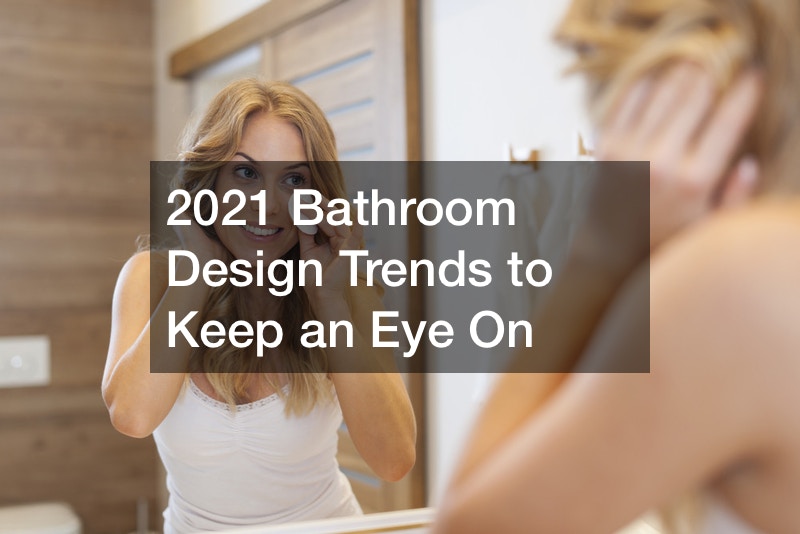 2021 Bathroom Design Trends to Keep an Eye On