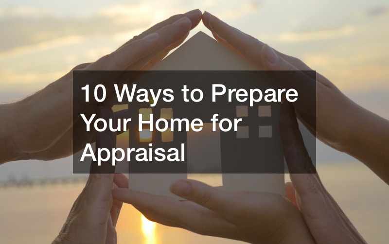 10 Ways to Prepare Your Home for Appraisal