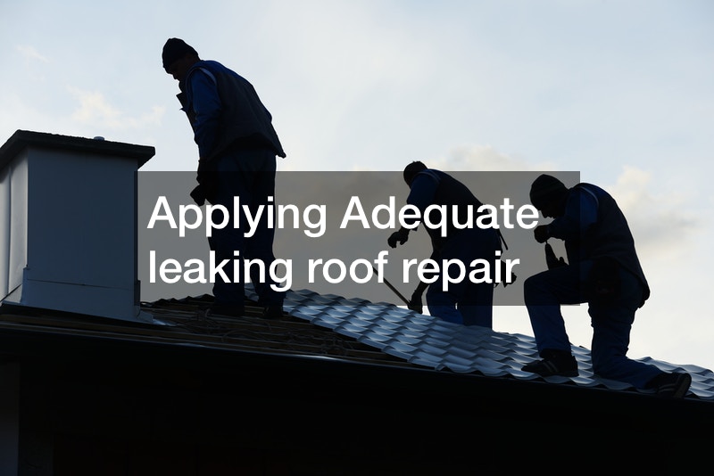 Applying Adequate leaking roof repair