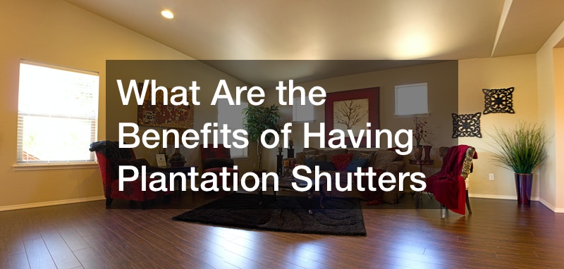 What Are the Benefits of Having Plantation Shutters
