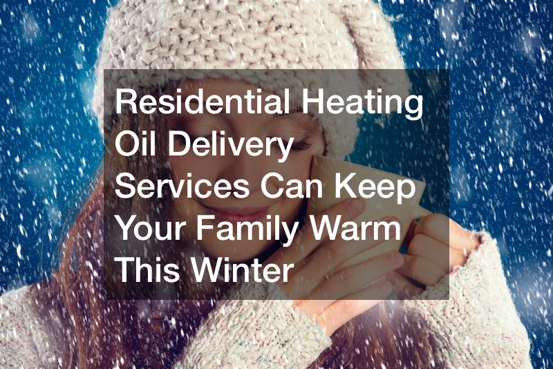 Residential Heating Oil Delivery Services Can Keep Your Family Warm This Winter