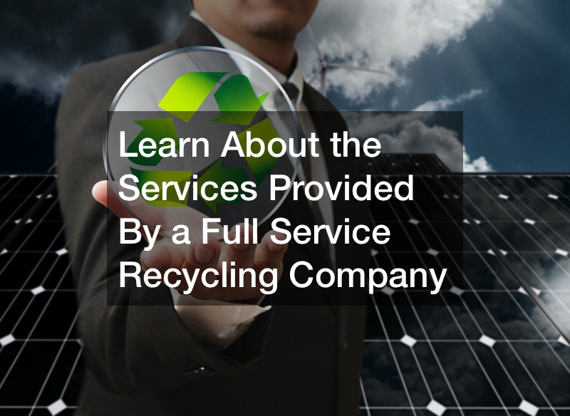 Learn About the Services Provided By a Full Service Recycling Company