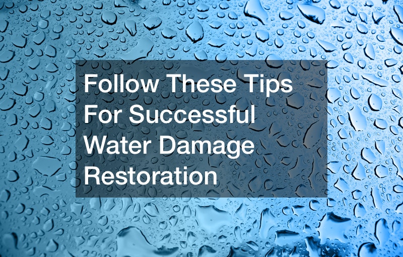 Follow These Tips For Successful Water Damage Restoration