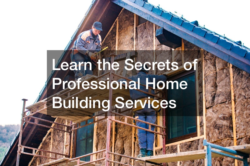 Learn the Secrets of Professional Home Building Services