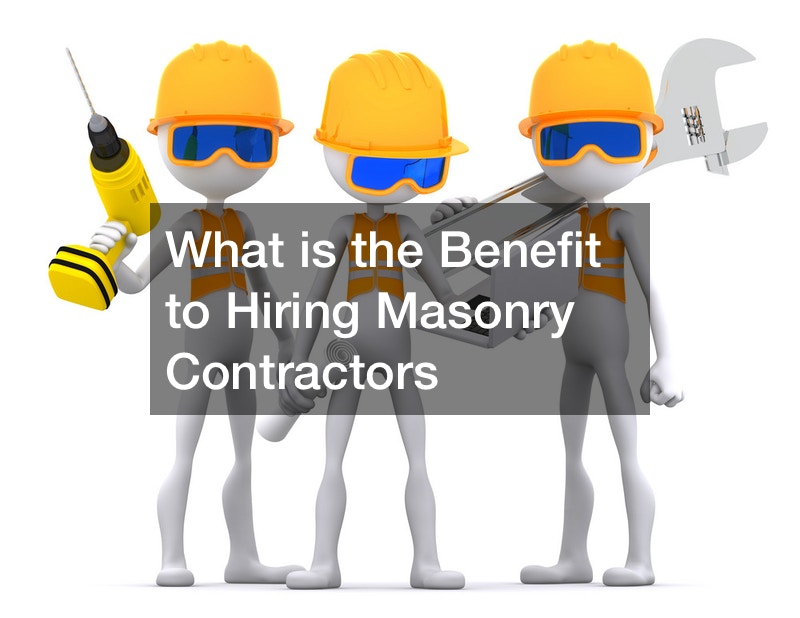 What is the Benefit to Hiring Masonry Contractors