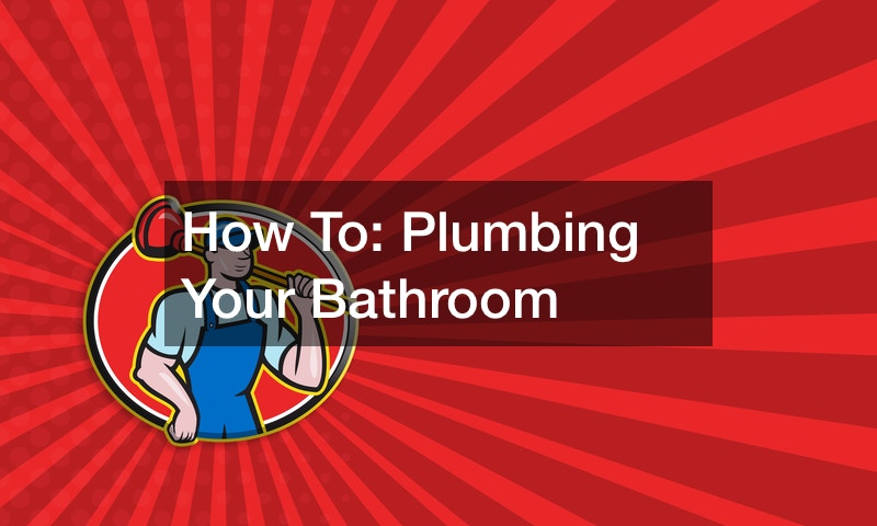 How To  Plumbing Your Bathroom