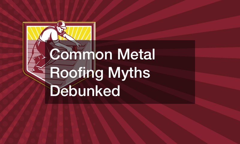 Common Metal Roofing Myths Debunked