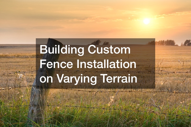 Building Custom Fence Installation on Varying Terrain