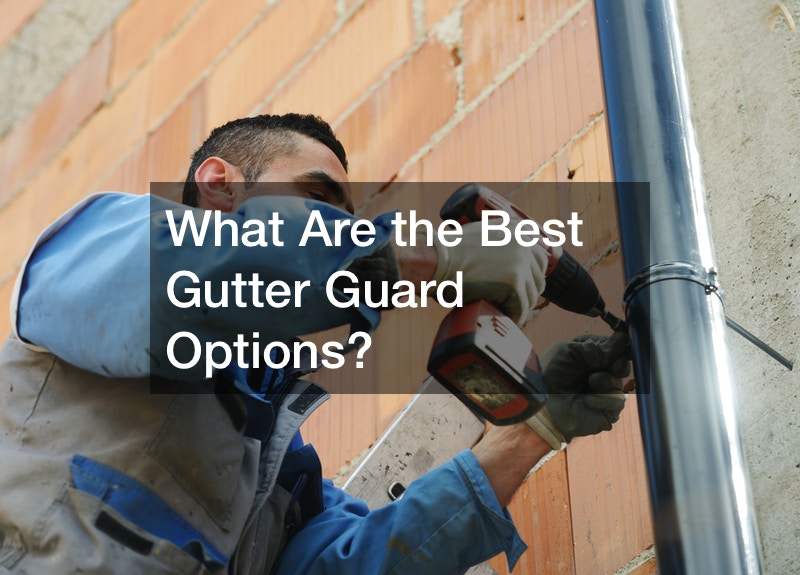 What Are the Best Gutter Guard Options?