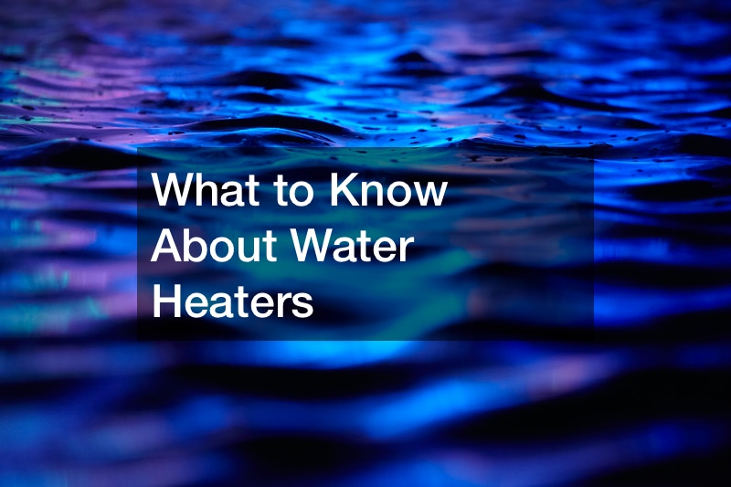 What to Know About Water Heaters