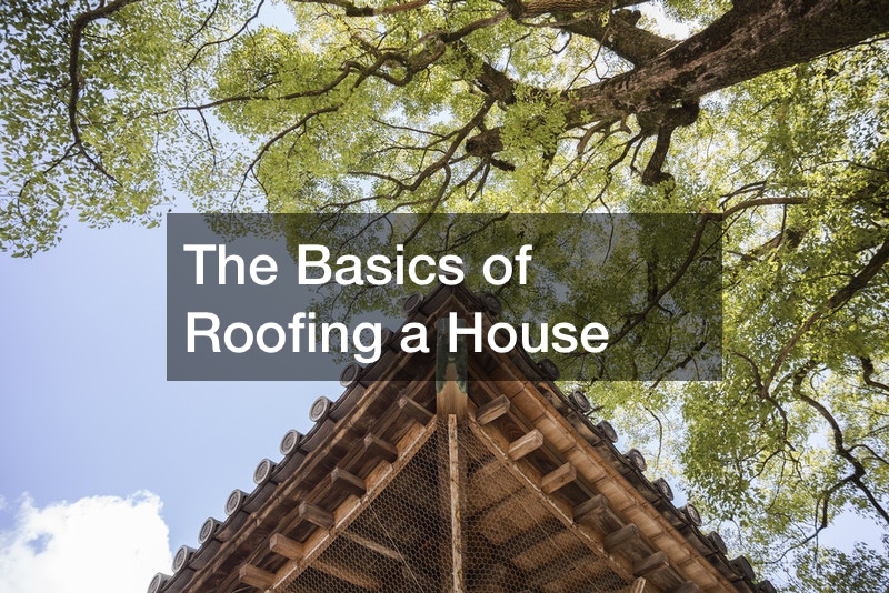 The Basics of Roofing a House