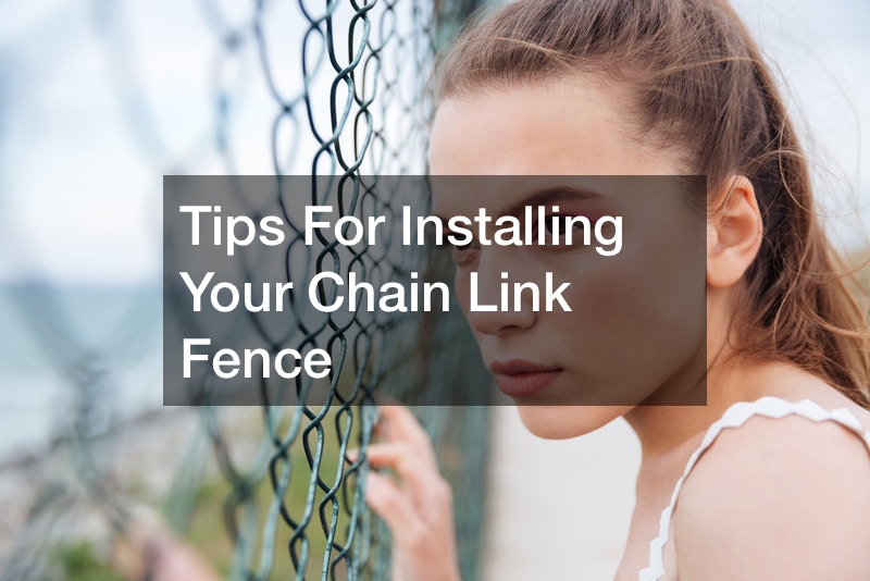 Tips For Installing Your Chain Link Fence