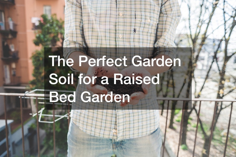 The Perfect Garden Soil for a Raised Bed Garden