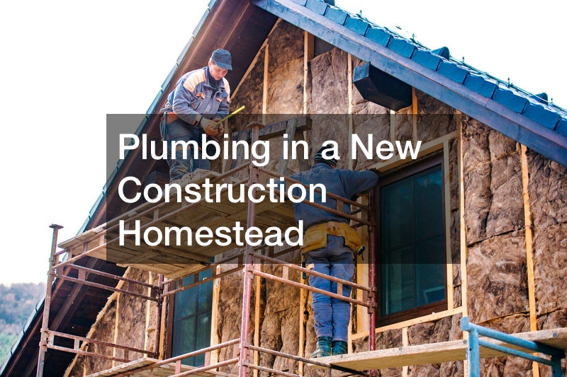 Plumbing in a New Construction Homestead