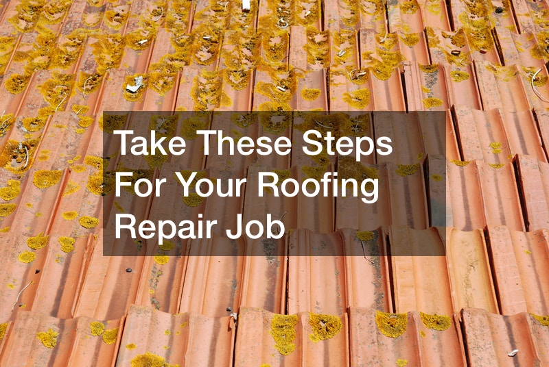 Take These Steps For Your Roofing Repair Job