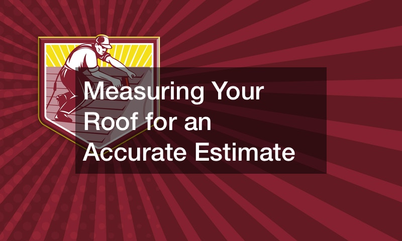 Measuring Your Roof for an Accurate Estimate