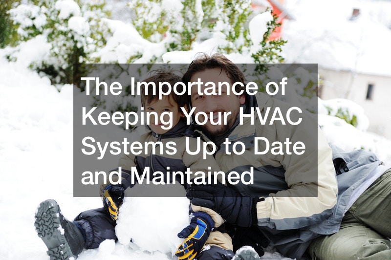 The Importance of Keeping Your HVAC Systems Up to Date and Maintained