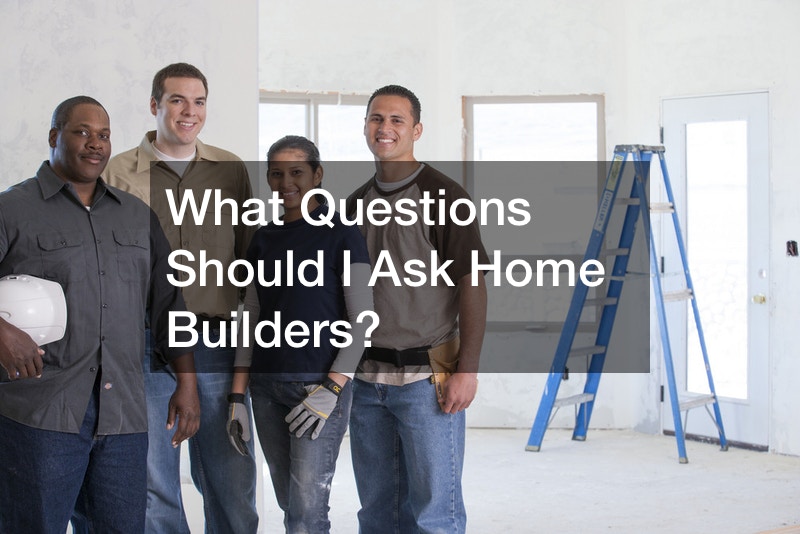 What Questions Should I Ask Home Builders?