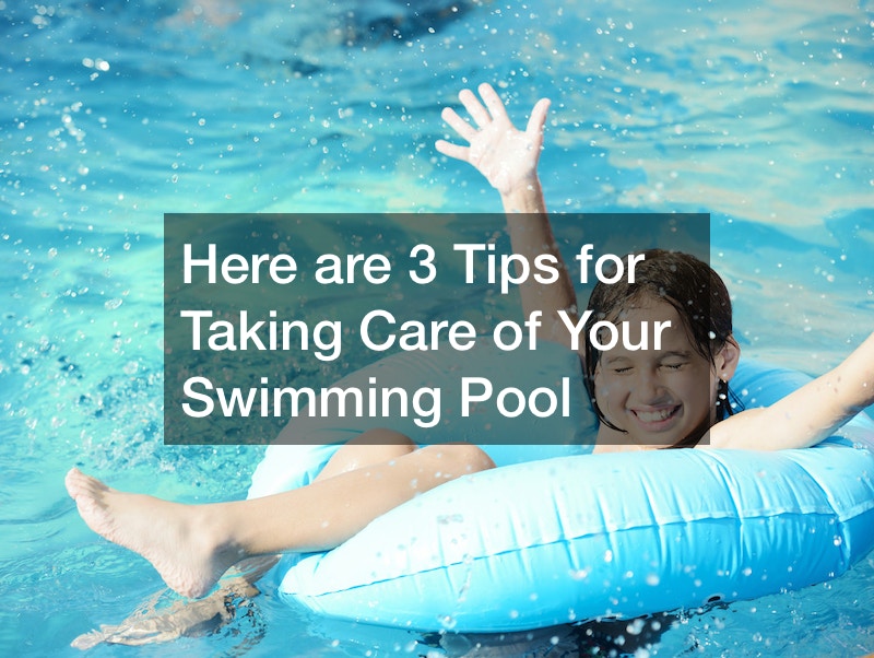 Here are 3 Tips for Taking Care of Your Swimming Pool