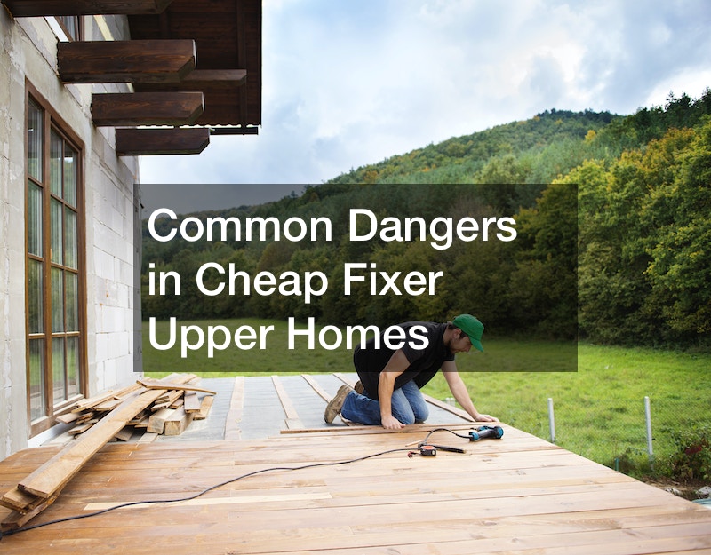 Common Dangers in Cheap Fixer Upper Homes