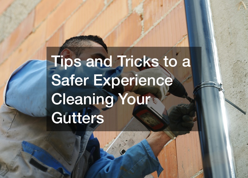 Tips and Tricks to a Safer Experience Cleaning Your Gutters