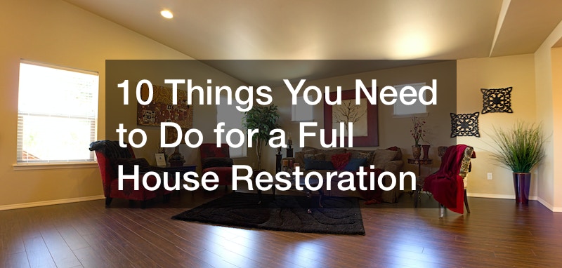 10 Things You Need to Do for a Full House Restoration