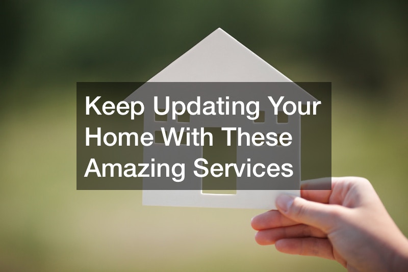 Keep Updating Your Home With These Amazing Services