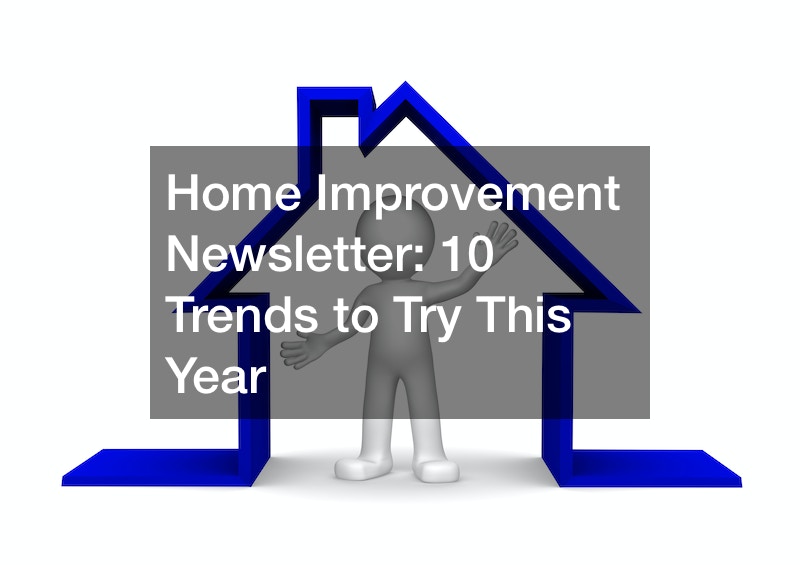 Home Improvement Newsletter: 10 Trends to Try This Year