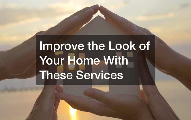 Improve the Look of Your Home With These Services