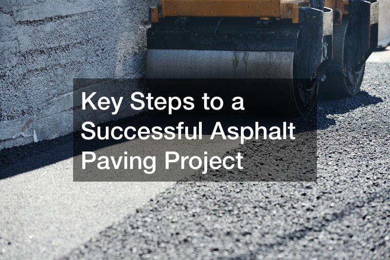 Key Steps to a Successful Asphalt Paving Project