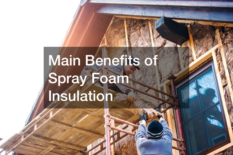 Main Benefits of Spray Foam Insulation