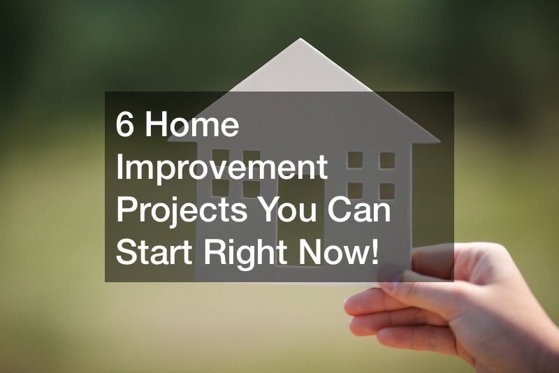 6 Home Improvement Projects You Can Start Right Now!