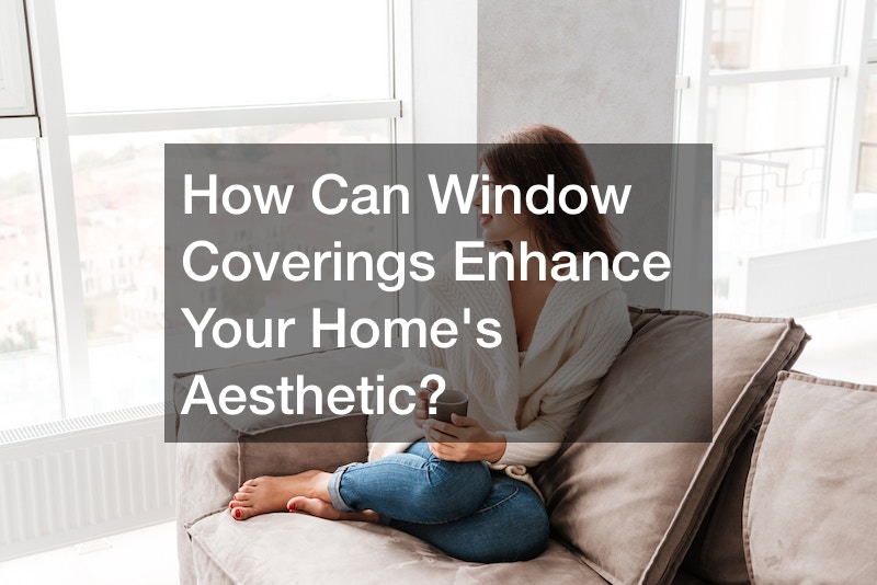 How Can Window Coverings Enhance Your Homes Aesthetic?