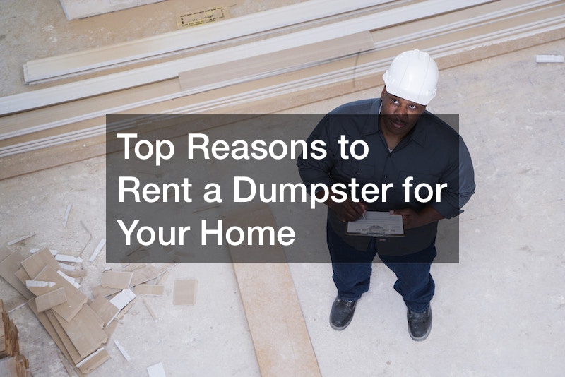 Top Reasons to Rent a Dumpster for Your Home
