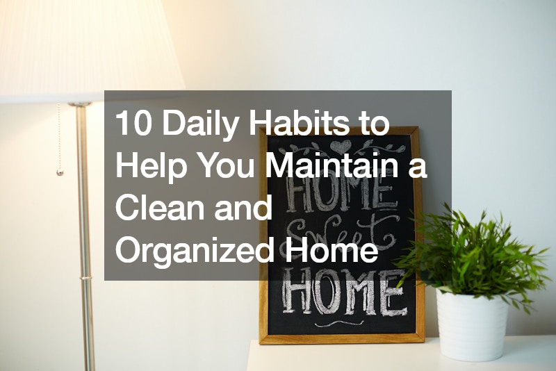 10 Daily Habits to Help You Maintain a Clean and Organized Home