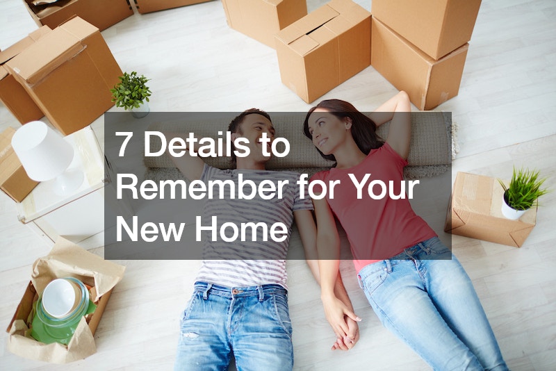 7 Details to Remember for Your New Home