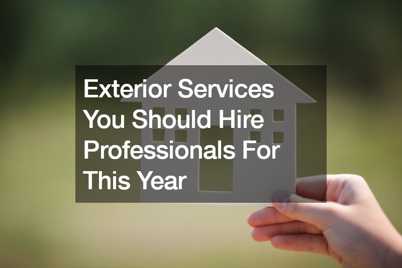 Exterior Services You Should Hire Professionals For This Year