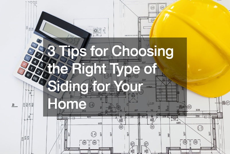 3 Tips for Choosing the Right Type of Siding for Your Home